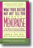 What Your Doctor May Not Tell You About Menopause by John Lee, M.D.
