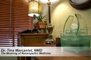 The meaning of naturopathic medicine in Mesa Arizona by Dr. Tina Marcantel